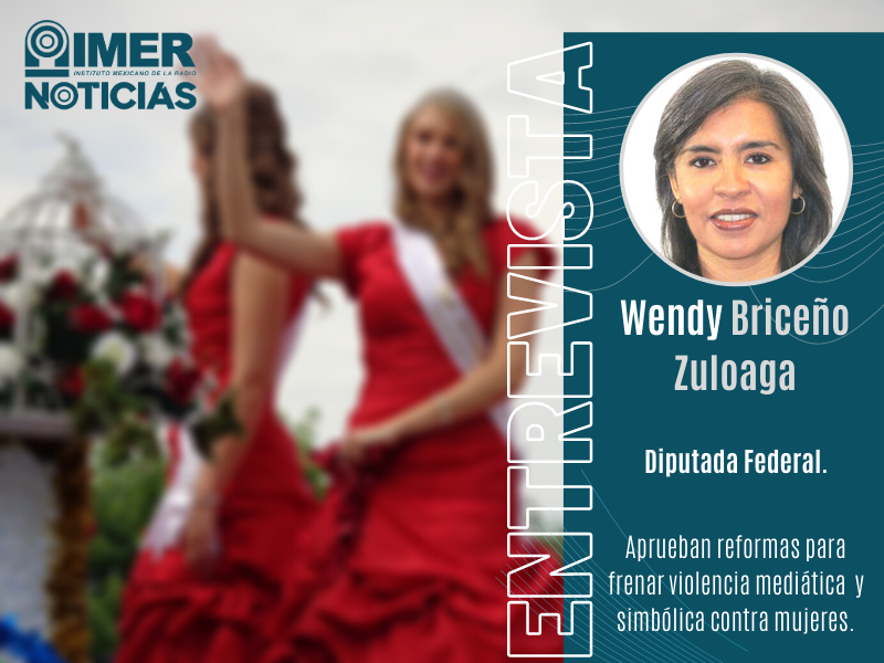 Entrevista con Wendy Briceño Zuloaga, diputada Federal de Morena y presidenta de la Comisión de Igualdad de Género en San Lázaro