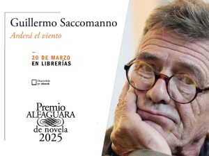 El Premio Alfaguara es un trampolín para que autores hispanohablantes crucen fronteras. Guillermo Saccomanno, escritor argentino es el ganador de la edición 2025 con “Arderá el viento”.