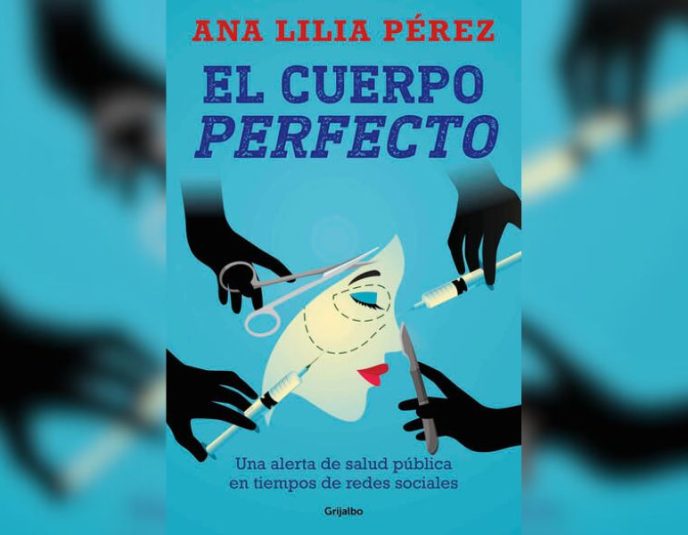 “Esta obsesión por alcanzar ideales irreales de belleza se va convirtiendo en un problema de salud pública a nivel global” Ana Lilia Pérez